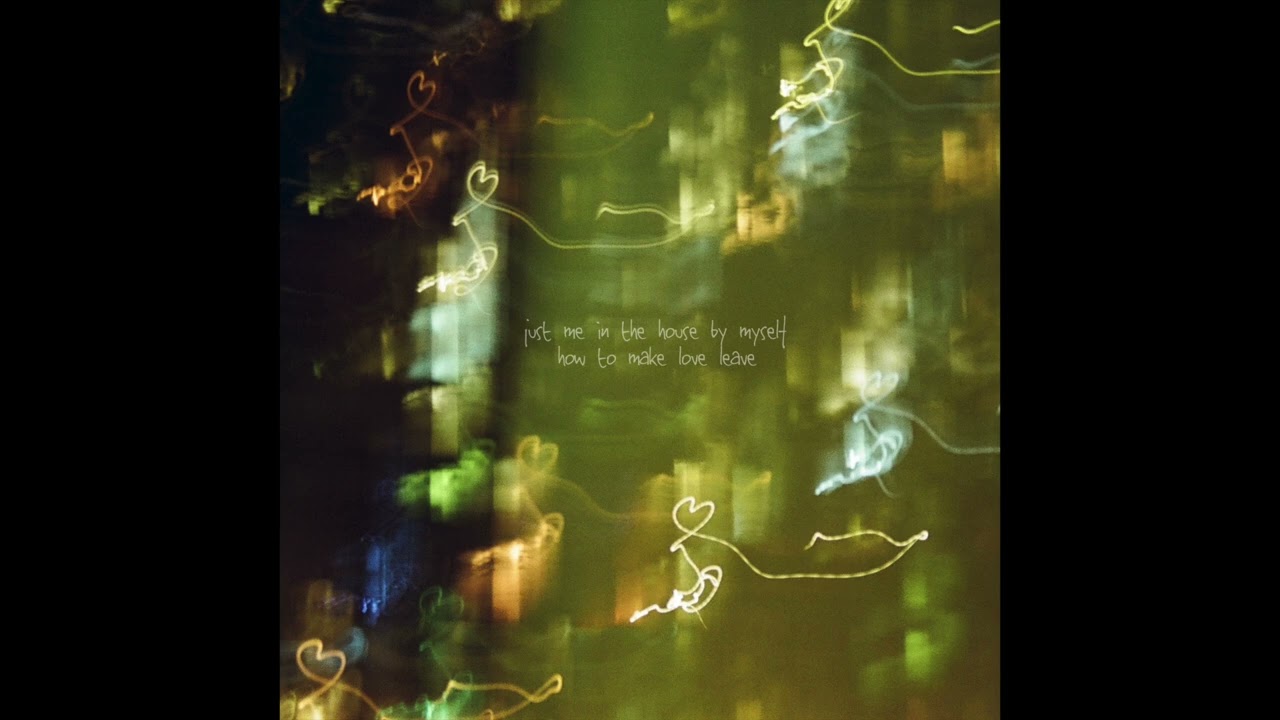 Just Me in the House by Myself - How to Make Love Leave