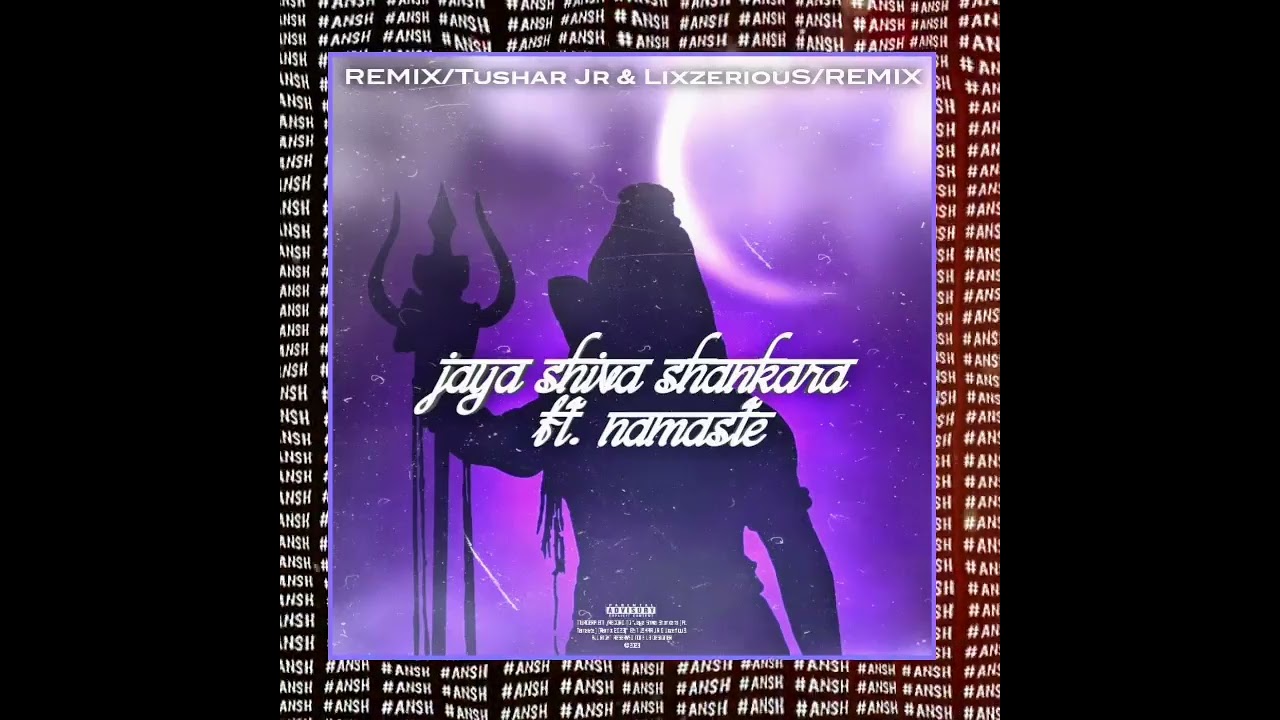 LixzeriouS & Tushar Jr - Jaya Shiva Shankara (Ft. Namaste) [Remix 2023] SPECIAL MAHASHIVRATRI