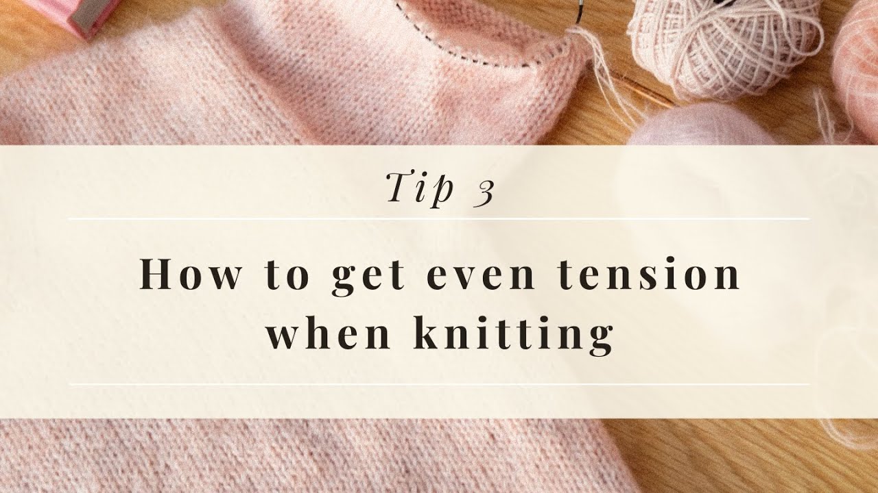 How to Get More Even Tension in Knitting | Knitting Tip 3