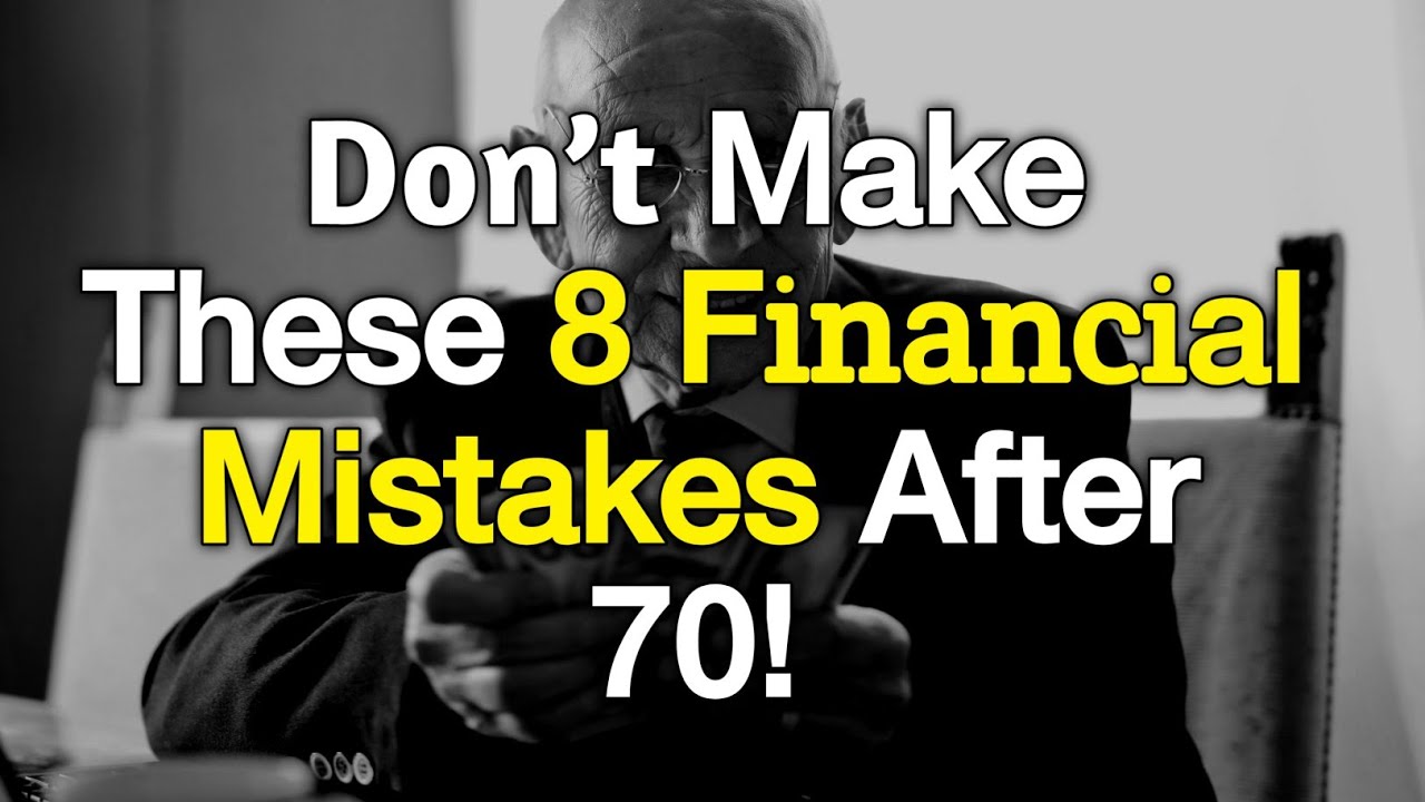 8 Financial Mistakes Seniors Should Avoid After 70