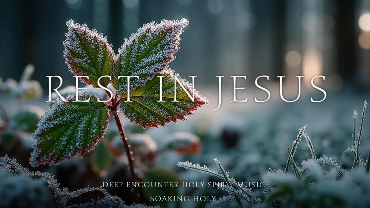 Soaking Worship 2025 ~ Deep Encounter & Holy Spirit Music for Healing & Restful Prayer