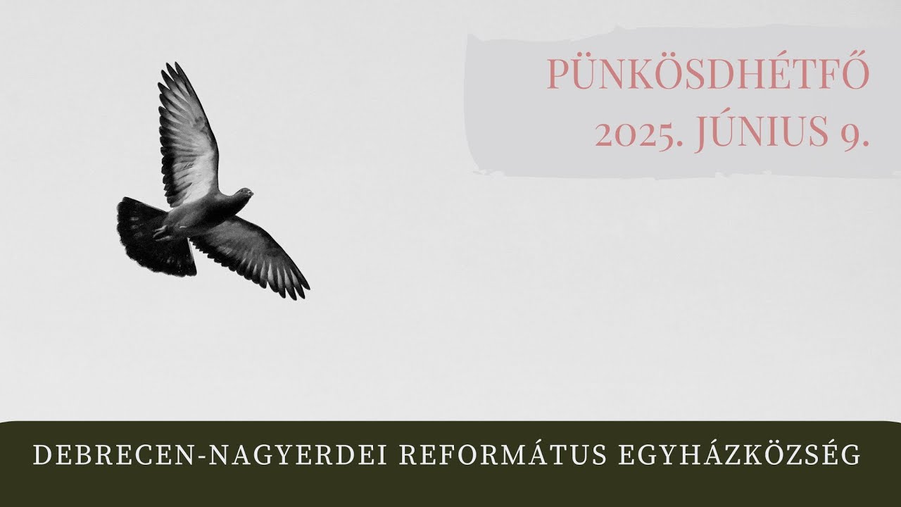 Pünkösdhétfői istentisztelet  2025. 06. 09. Debrecen-Nagyerdei Református Egyházközség