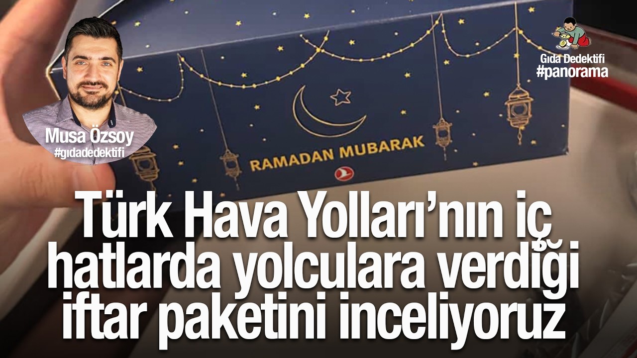 GIDA PANORAMA'DA KONUŞUYORUZ: Türk Hava Yolları’nın iç hatlarda verdiği iftar paketini inceliyoruz