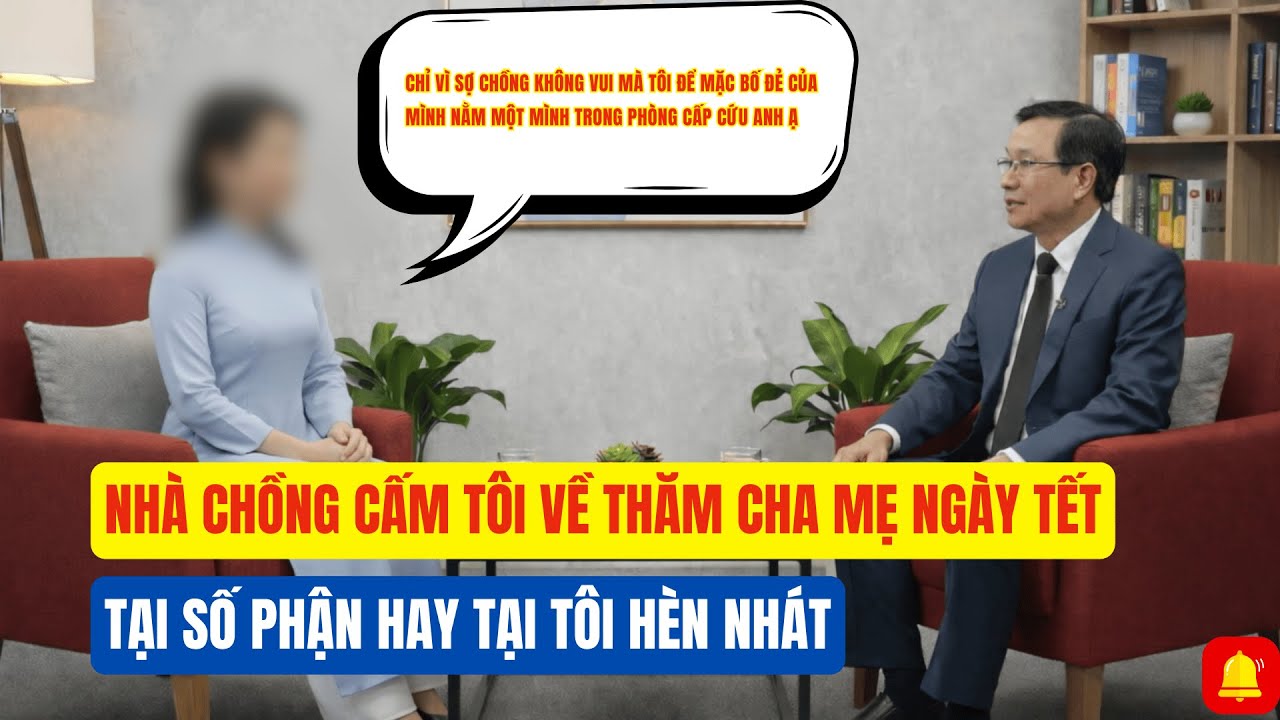 NHÀ CHỒNG CẤM TÔI VỀ THĂM CHA MẸ NGÀY TẾT - TẠI SỐ PHẬN HAY TẠI TÔI HÈN NHÁT