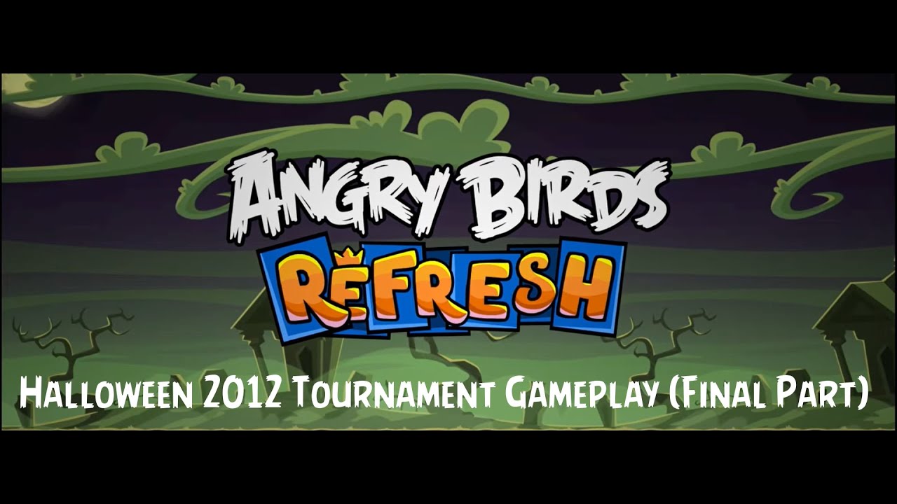 Angry Birds Refresh- Halloween 2012 Tournament Gameplay (Final Part)