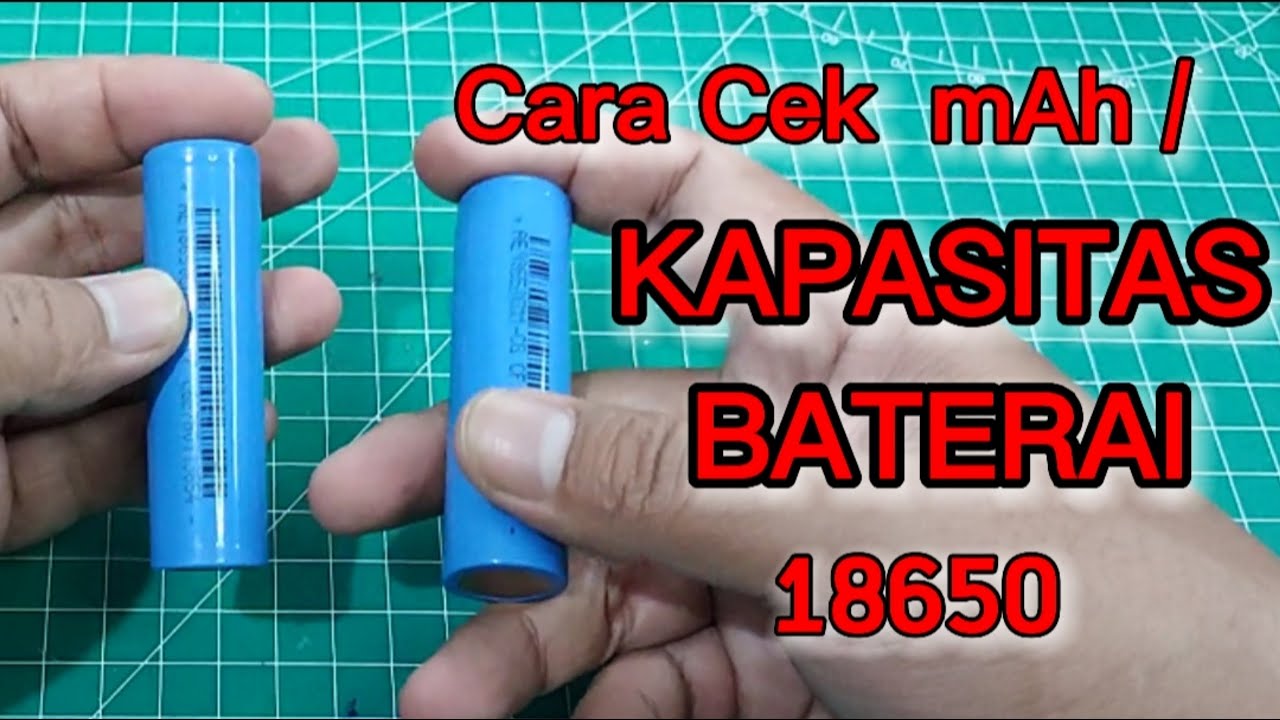 Cara cek kapasitas baterai 18650 - cek mah baterai