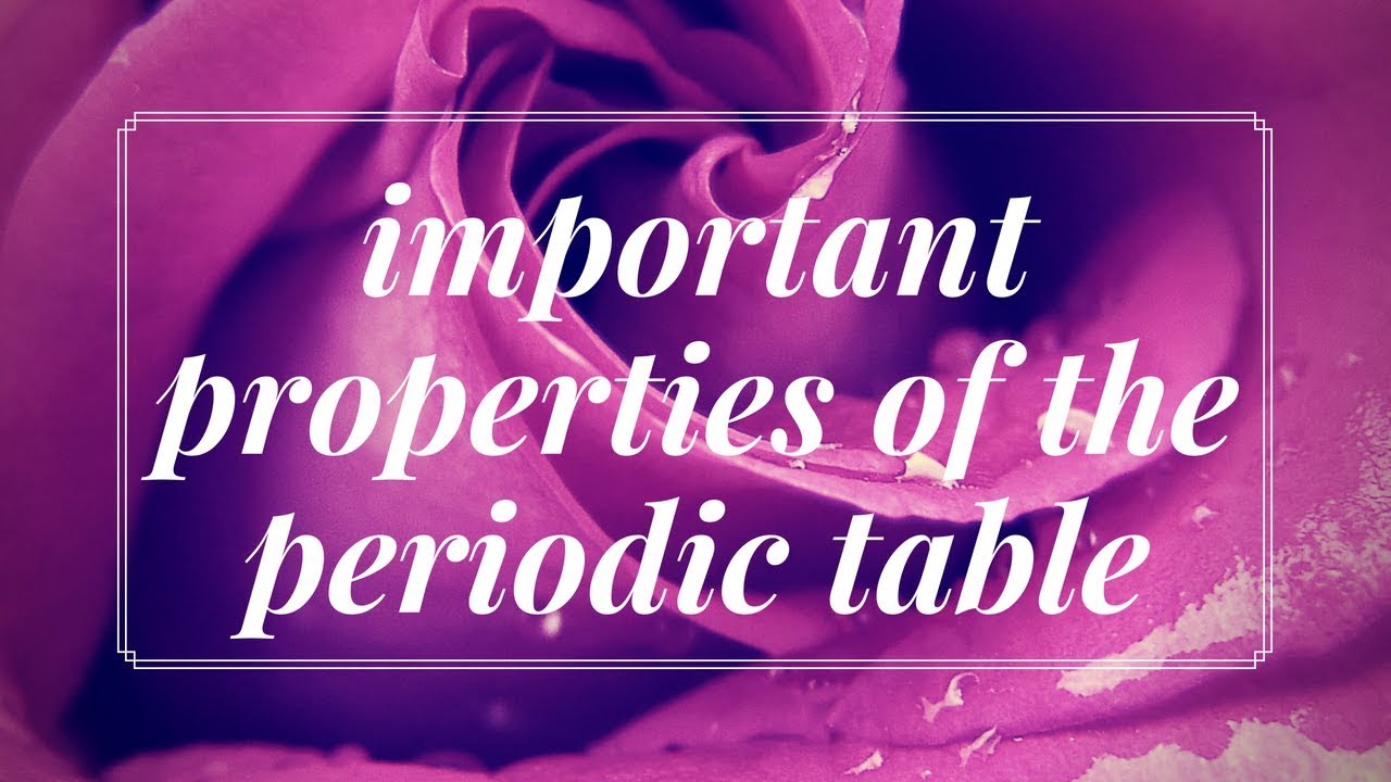 overview with important properties of periodic table