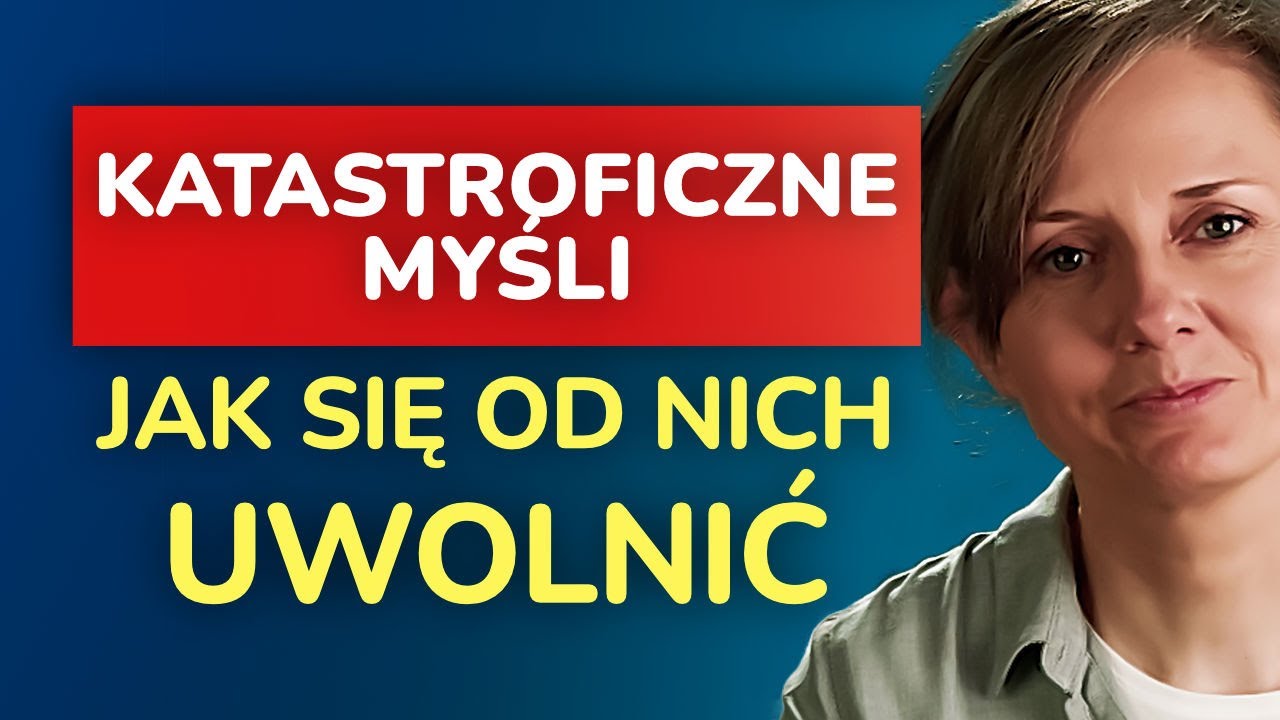 2 skuteczne sposoby na katastroficzne wizje - jak uwolnić się od myślenia o najgorszym