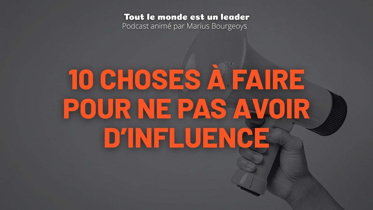 Ép. 152 - 10 choses à faire pour ne pas avoir d’influence