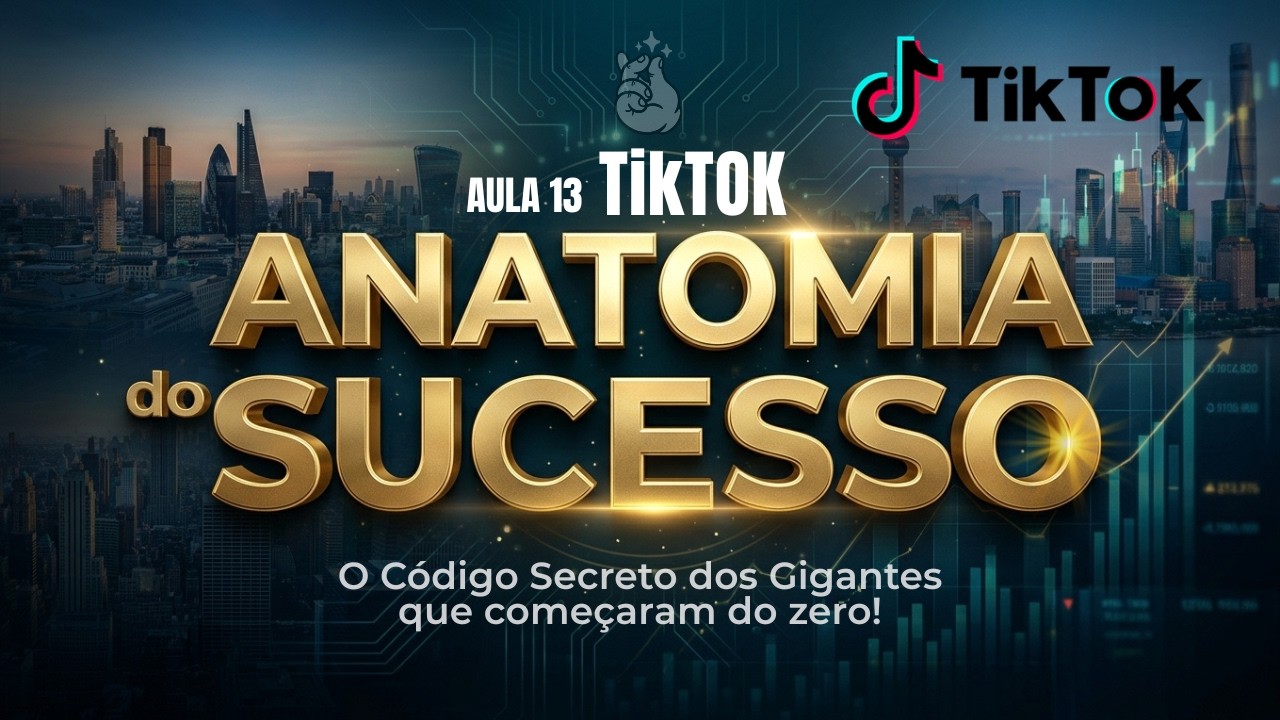 TIKTOK - ANATOMIA DO SUCESSO - Aula 13 ( Como Faz Isso )