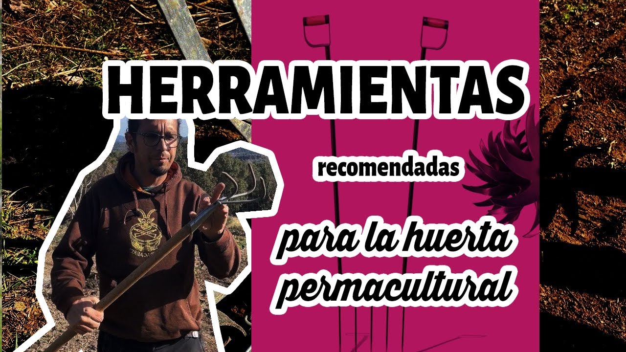 Herramientas para el huerto ecológico permacultural y el no labrado
