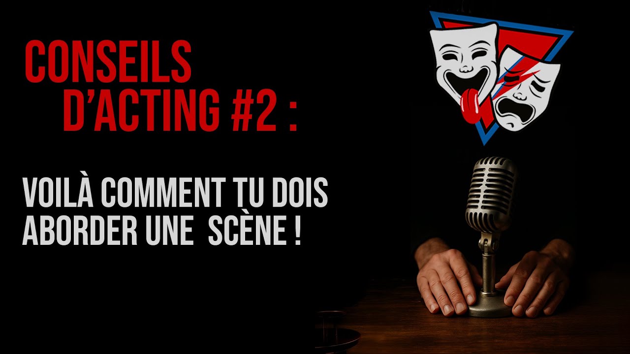 Voilà Comment Tu Dois Aborder une  Scène ! | CONSEILS D'ACTING #2