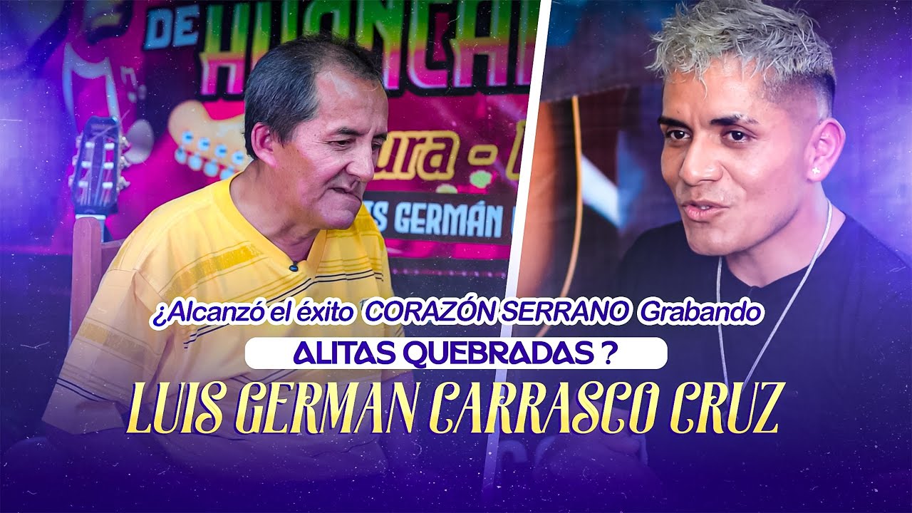 ¿Alcanzó el exito CORAZON SERRANO con ALITAS QUEBRADAS? Luis German Carrasco Cruz - Historia Musical