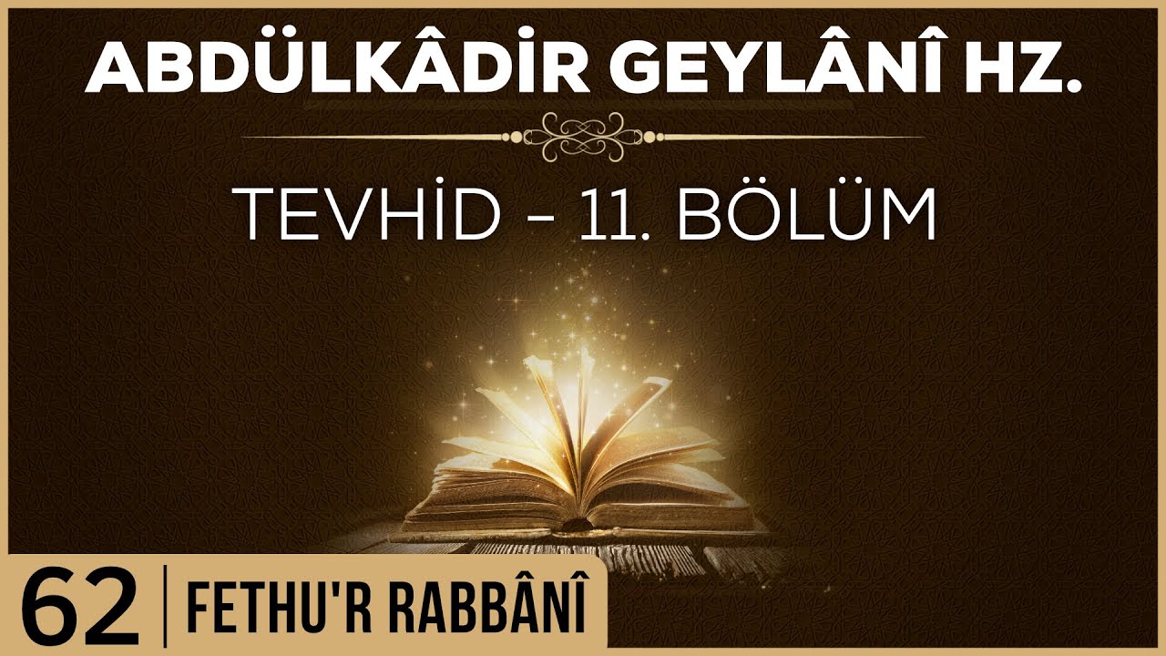 62- Abdülkadir Geylani - Fethur Rabbani - Tevhid - 11. Bölüm