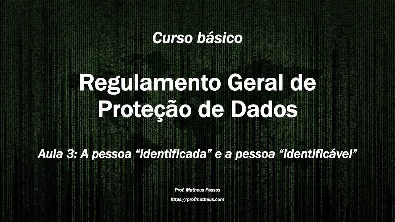 Aula 3: A pessoa &ldquo;identificada&rdquo; e a pessoa &ldquo;identific&aacute;vel&rdquo; no RGPD