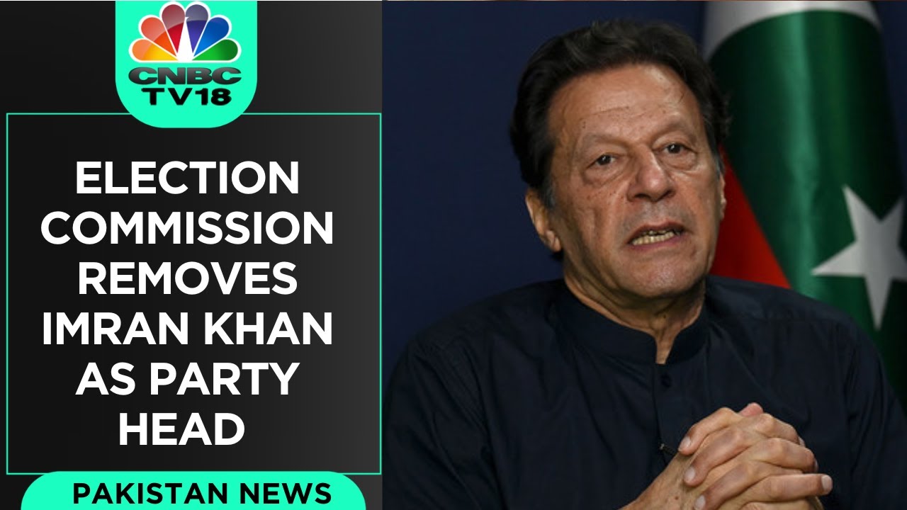 Imran Khan Removed As PTI Chief by Election Commission Of Pakistan | CNBC TV18