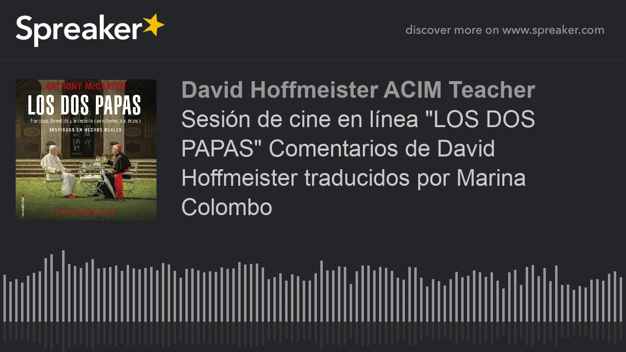 Sesión de cine en línea "LOS DOS PAPAS" Comentarios de David Hoffmeister traducidos por Marina Colom