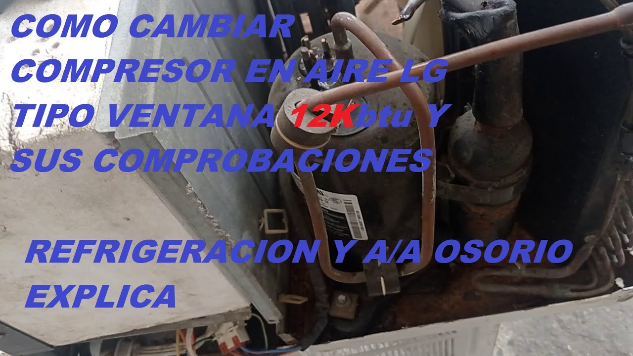 COMO CAMBIAR UN COMPRESOR EN AIRE LG TIPO VENTANA 12.000btu Y SUS COMPROBACIONES