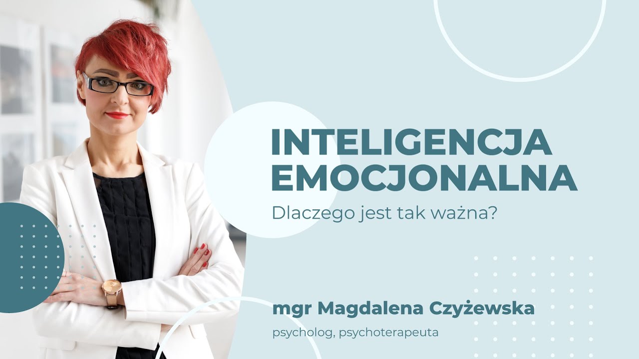 Inteligencja Emocjonalna - Dlaczego jest tak ważna? Mgr Magdalena Czyżewska