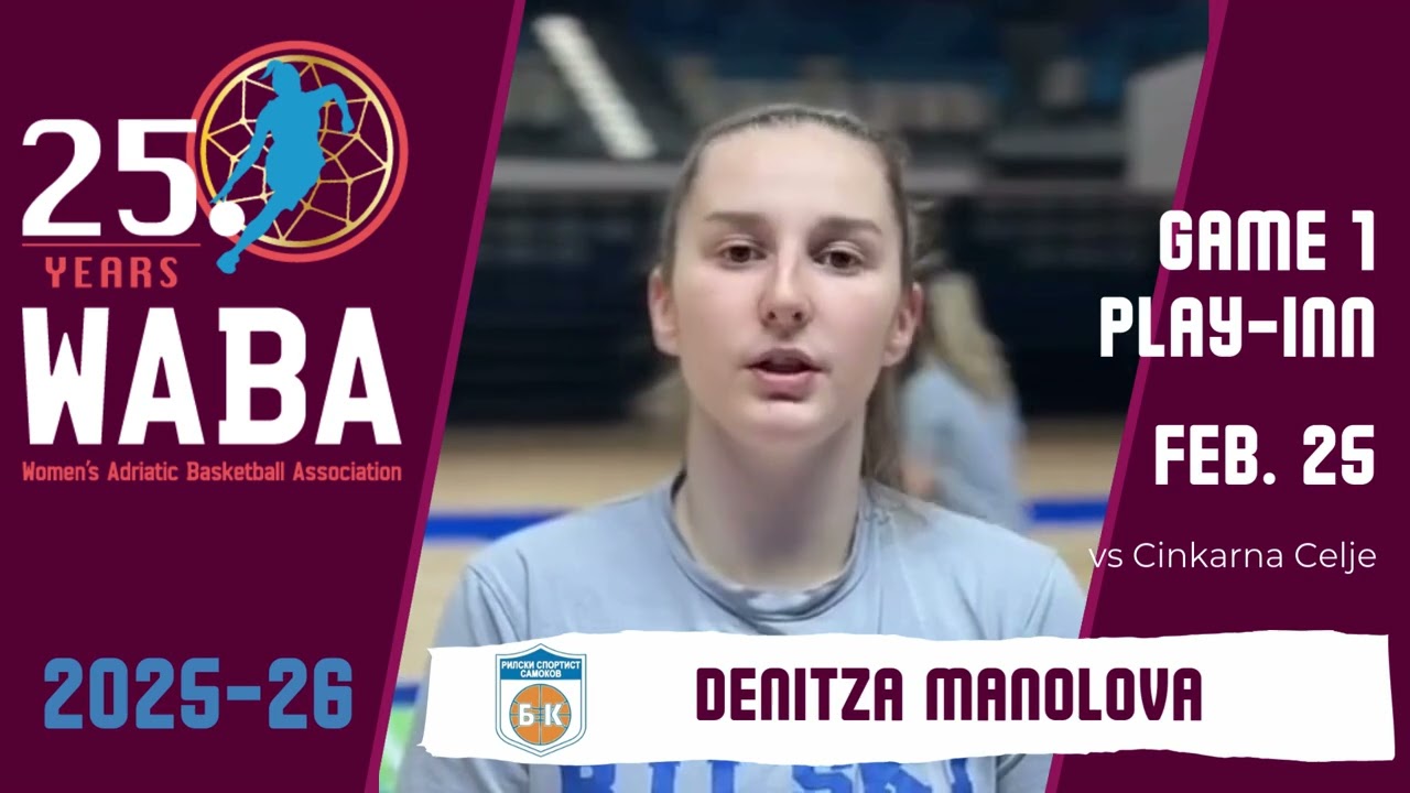 2025-26 WABA Play-In Pre-Game1 Quote: Rilski Sportist-Cinkarna Celje 25/02 * Denitza Manolova