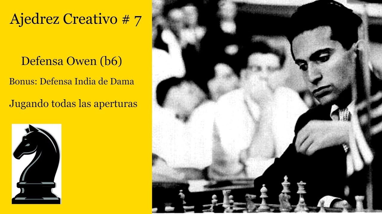 Ajedrez Creativo # 7  Defensa Owen (b6) Bonus: Defensa India de Dama.