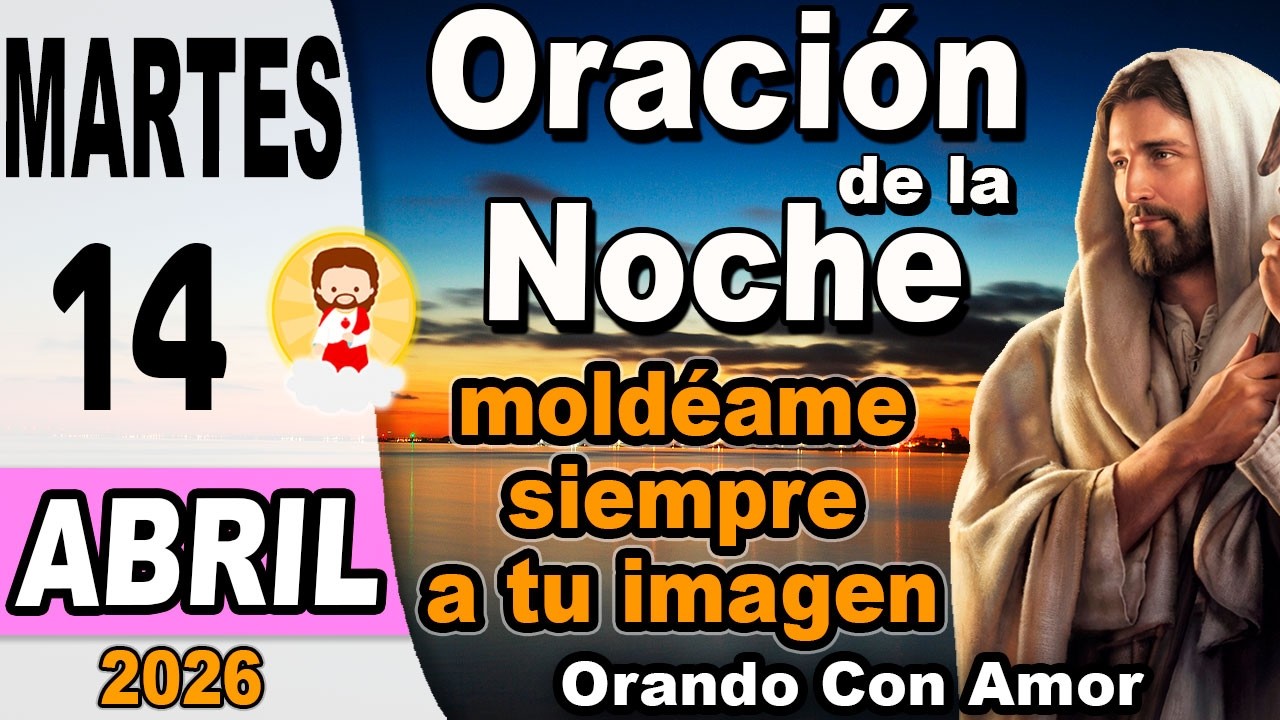 Oracion de la noche de hoy Martes 14 de Abril 2026 🌙