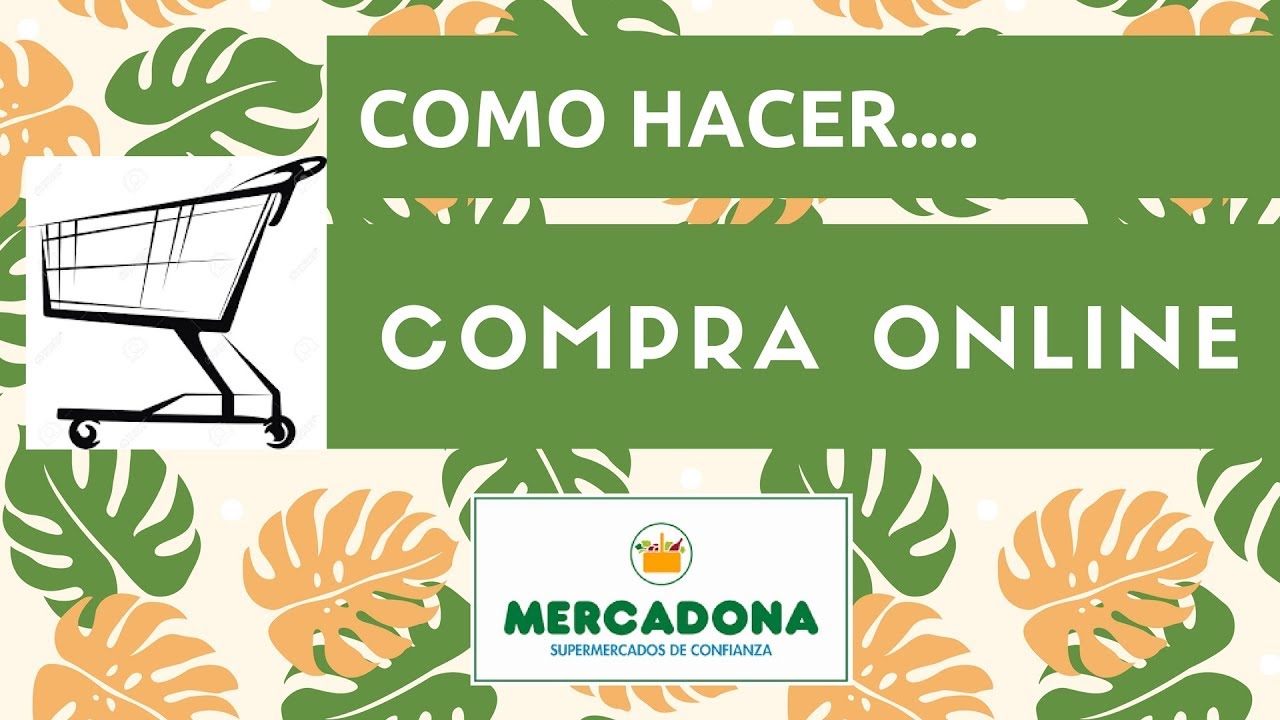 COMO HACER UNA COMPRA ONLINE EN MERCADONA .