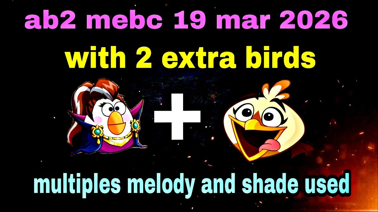 Angry birds 2 mebc with 2 extra birds Matilda+melody 19 mar 2026 multiples shade and melody gameplay