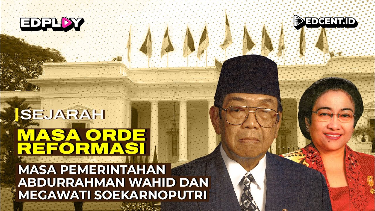 Masa Orde Reformasi: Masa Pemerintahan Abdurrahman Whid dan Megawati Soekarnoputri | Part 2