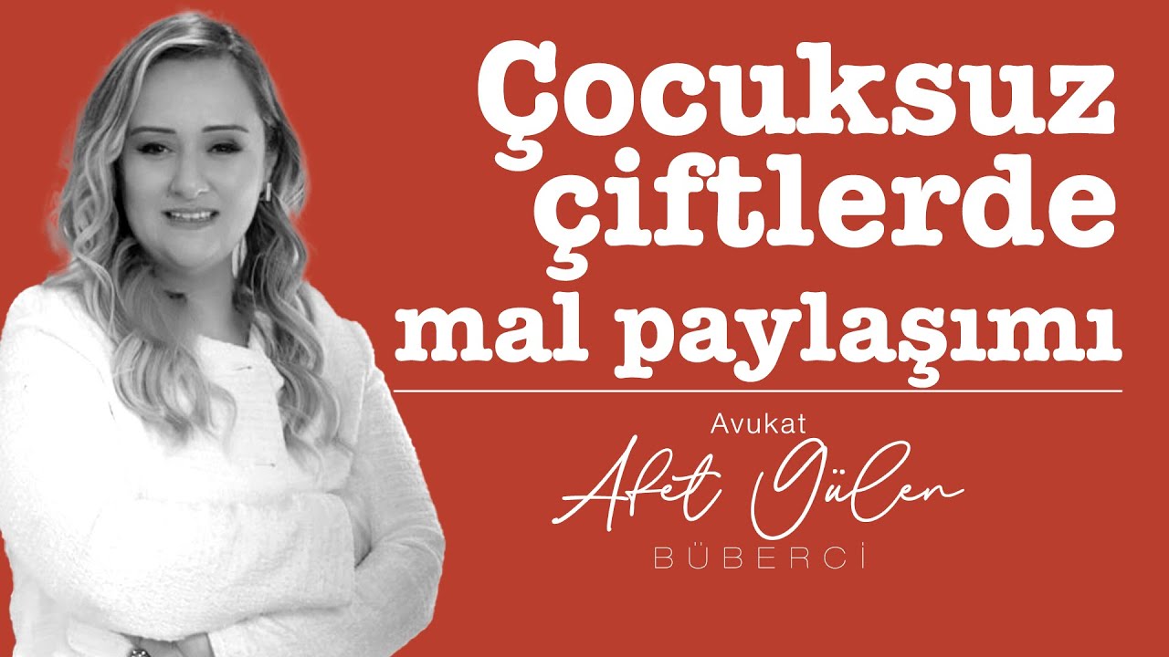 Çocuksuz çiftlerin mal paylaşımı I Av. Afet Gülen Büberci