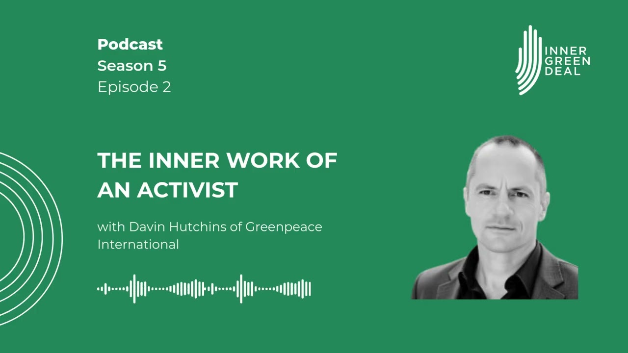 The Inner Work of an Activist | with Davin Hutchins of Greenpeace International | S5E2