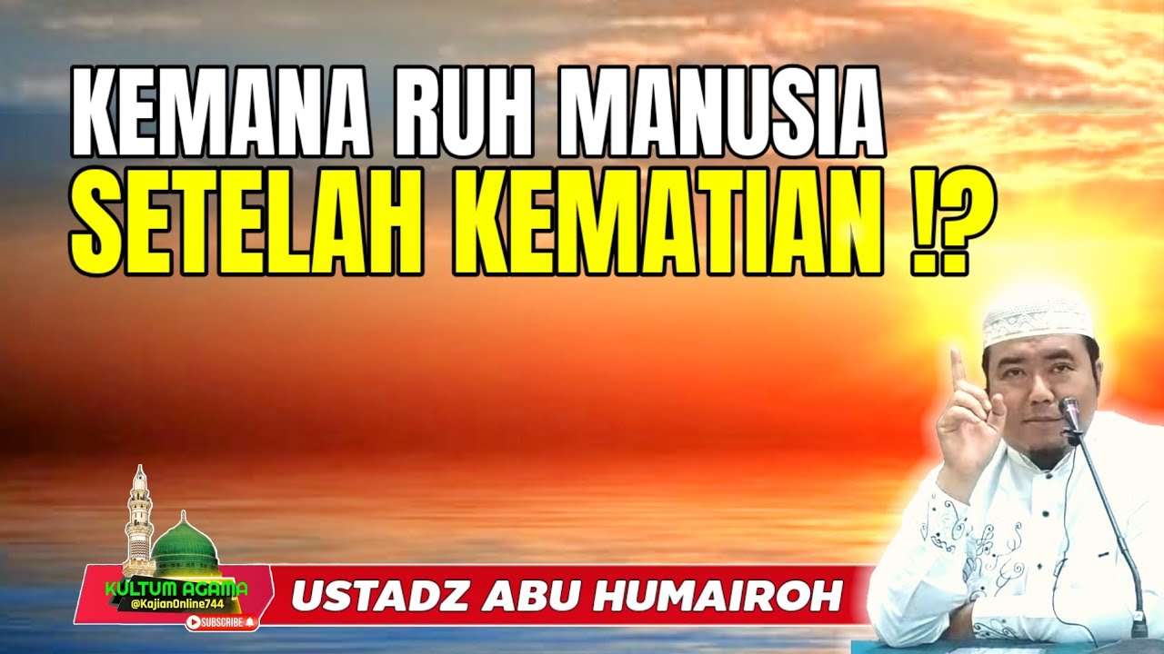 KEMANA RUH MANUSIA SETELAH KEMATIAN @KajianOnline744 USTADZ ABU HUMAIROH 