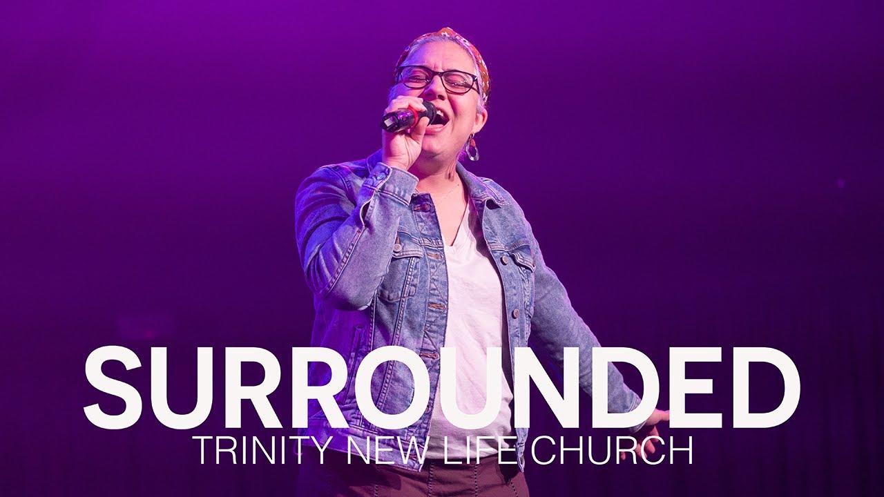 Surrounded | Trinity New Life Church