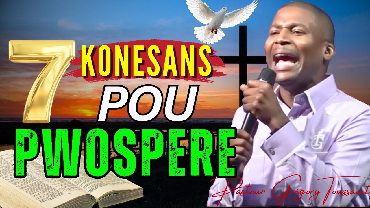 7 Konesans Pou Pwospere |Pou W Kraze Limit Epi Pwospere San Rete|Pasteur Grégory Toussaint Adorasyon