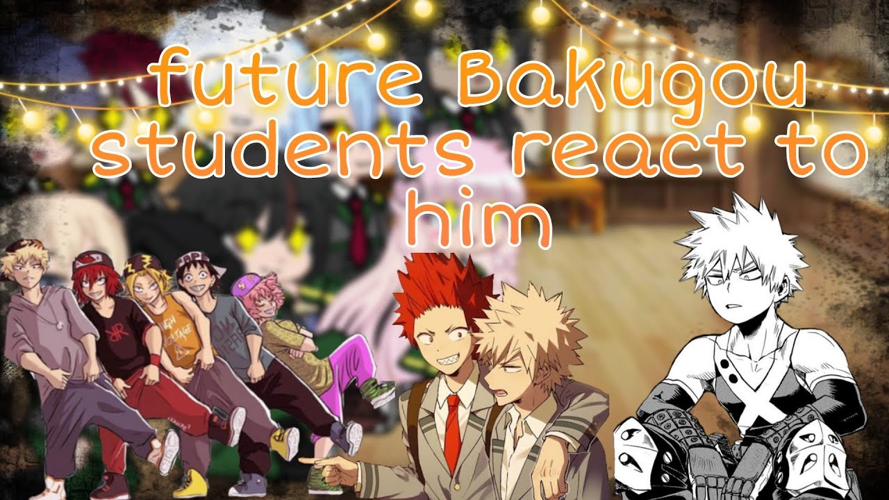 future Bakugou students react to him ||Kiribaku||Au||