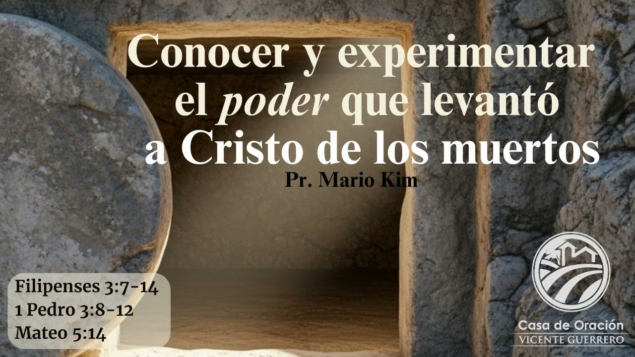 Conocer y experimentar el poder que levanto a Cristo de los muertos - Pr.  Mario Kim