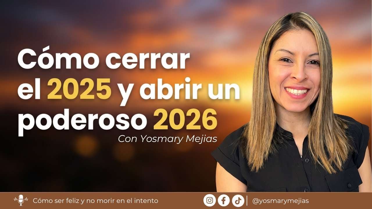 EL ÚLTIMO EPISODIO DEL AÑO: Cómo cerrar el 2025 y abrir un 2026 poderoso ✨