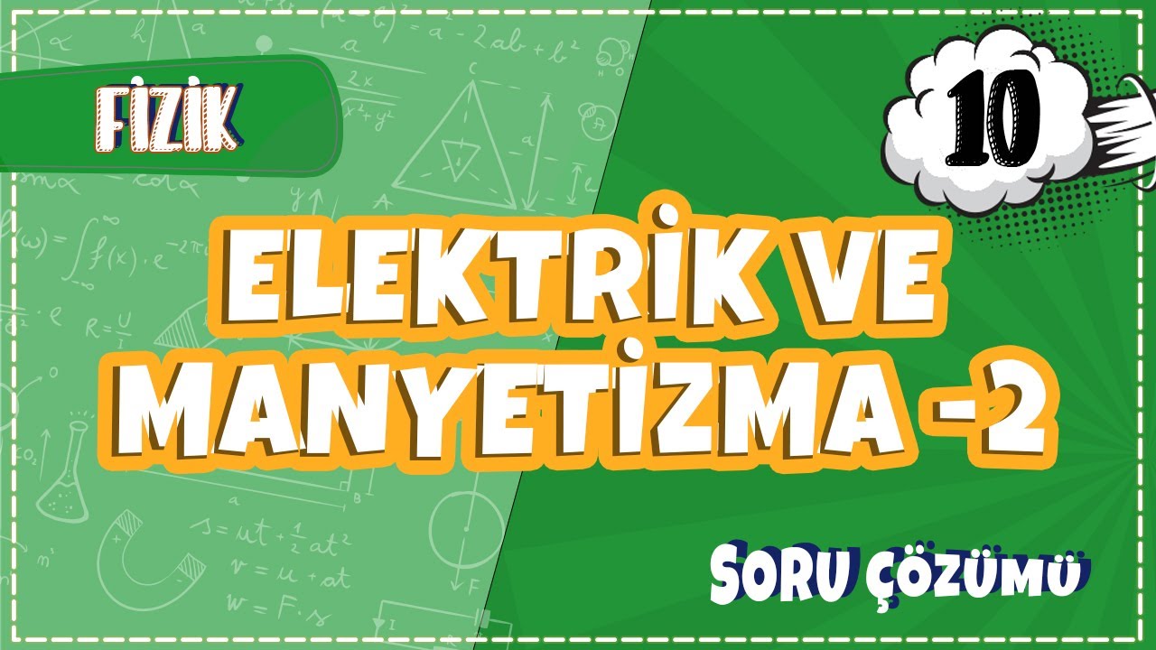 10. Sınıf Fizik - Elektrik ve Manyetizma -2 Soru Çözümleri | 2022