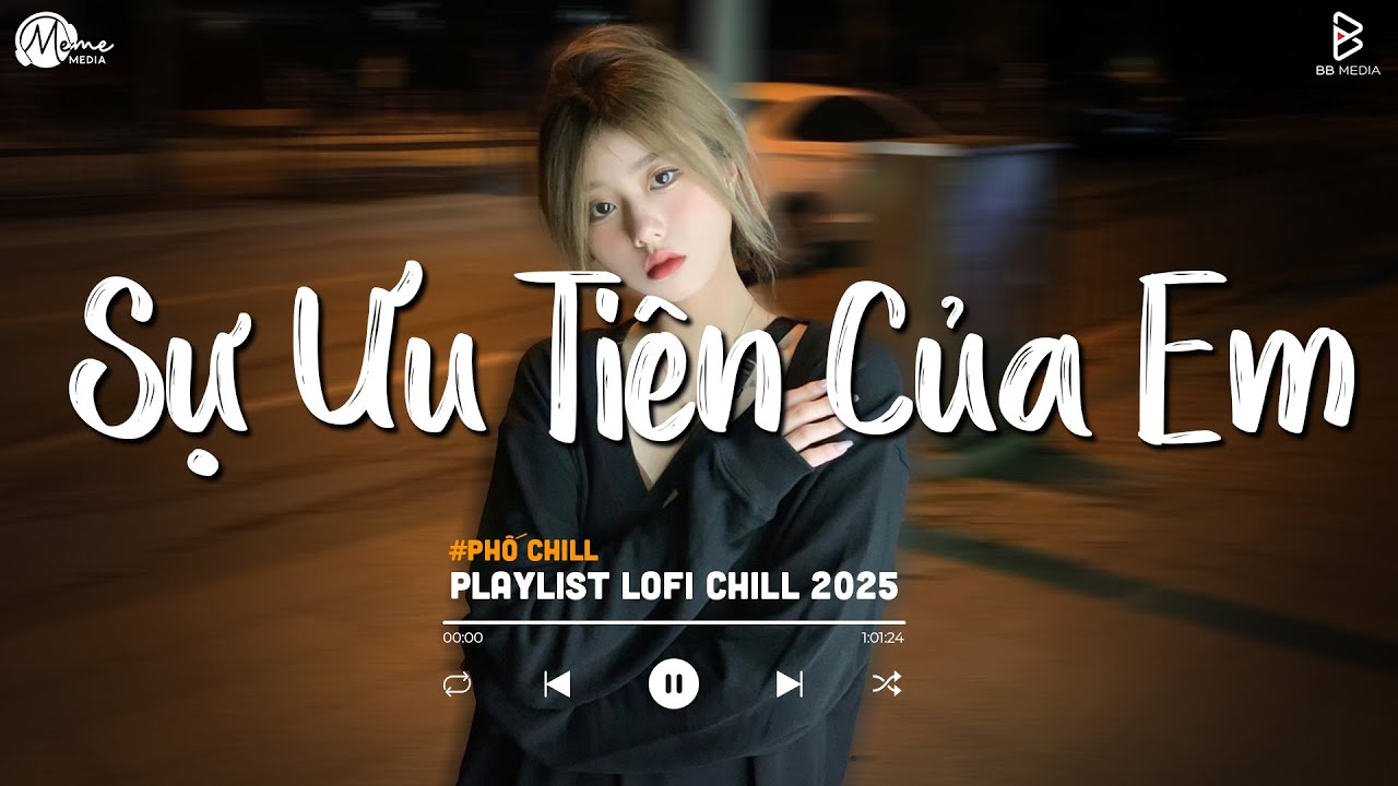 Sự Ưu Tiên Của Em Lofi - Em Dành Sự Ưu Tiên Để Em Lo Chuyện Tình Duyên | Nhạc Chill Lofi 2025
