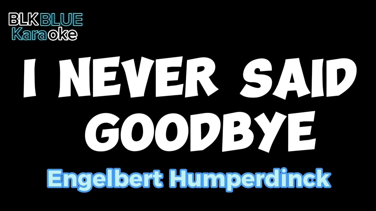 I Never Said Goodbye - Engelbert Humperdinck (karaoke version)