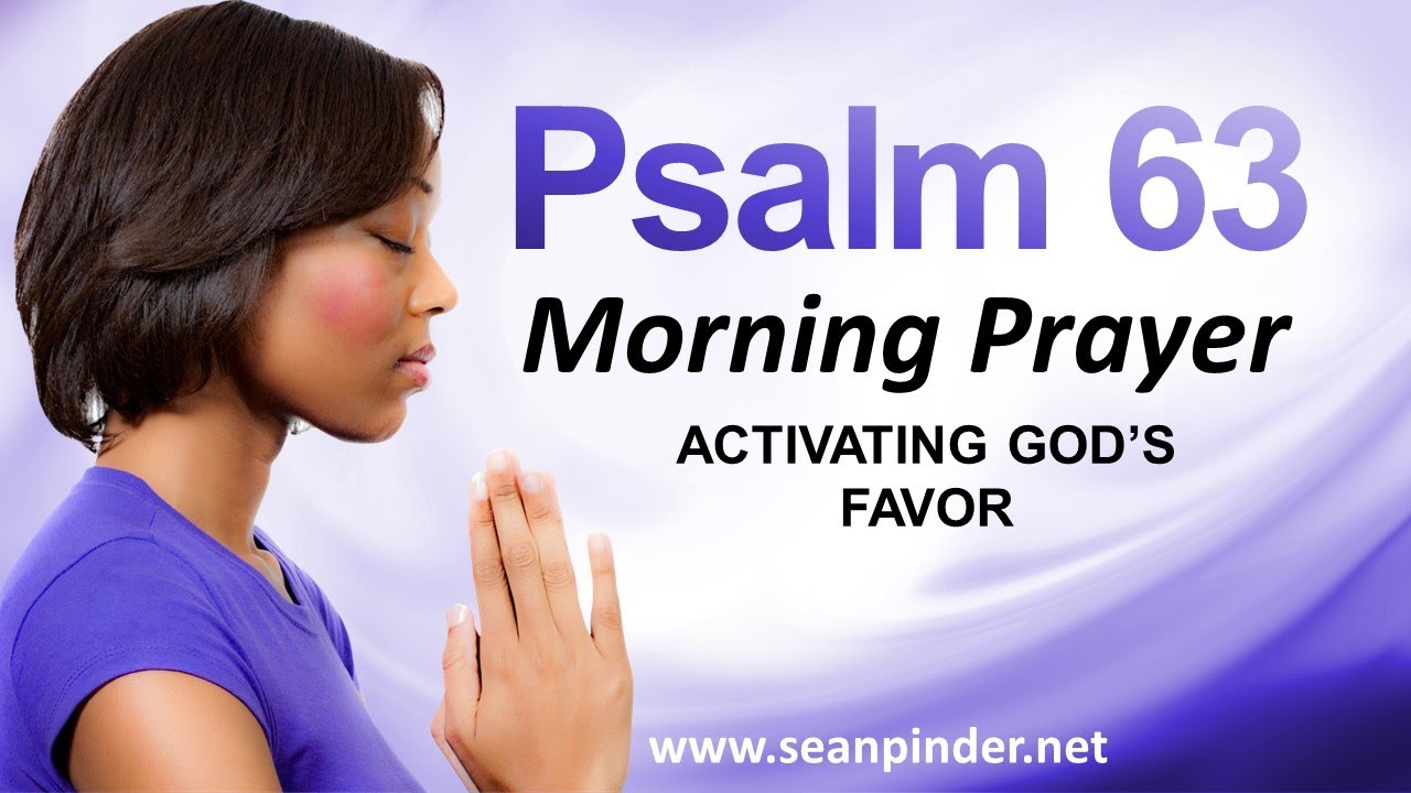 ACTIVATING GOD'S FAVOR - PSALMS 63 - MORNING PRAYER