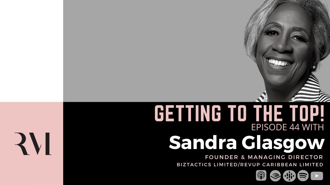 Sandra Glasgow, BizTactics LTD & RevUP Caribbean LTD Founder/Managing Director -EPISODE 44.