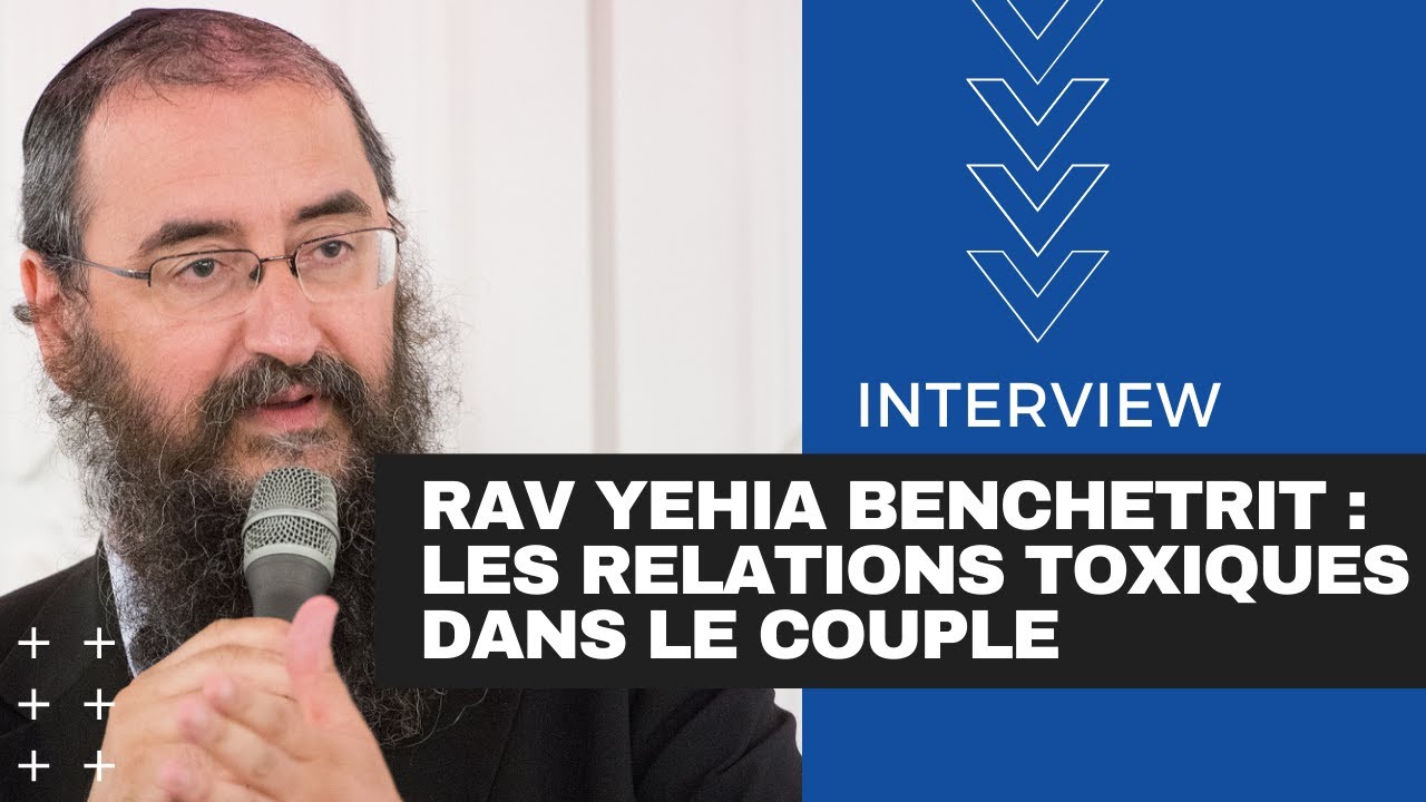 Interview Rav Benchetrit - Relations toxiques : comment s'en préserver ?