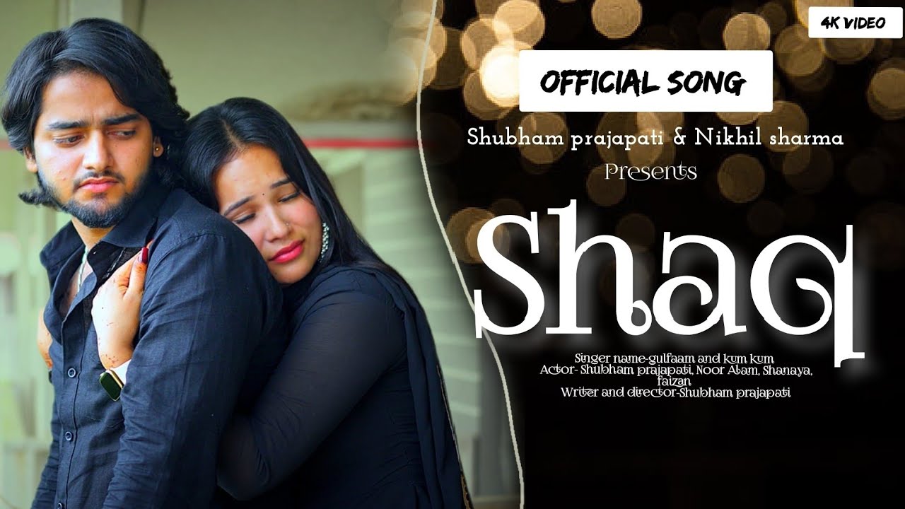 OFFICIAL MUSIC VIDEO | SHAQ | SHUBHAM PRAJAPATI | NIKHIL SHARMA | NOOR Alam|singer- kumkum & Gulfam 