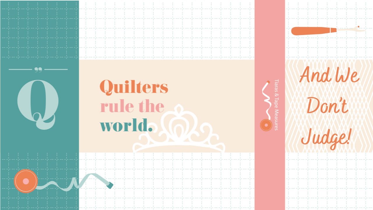 Quilters Rule the World—And We Don't Judge