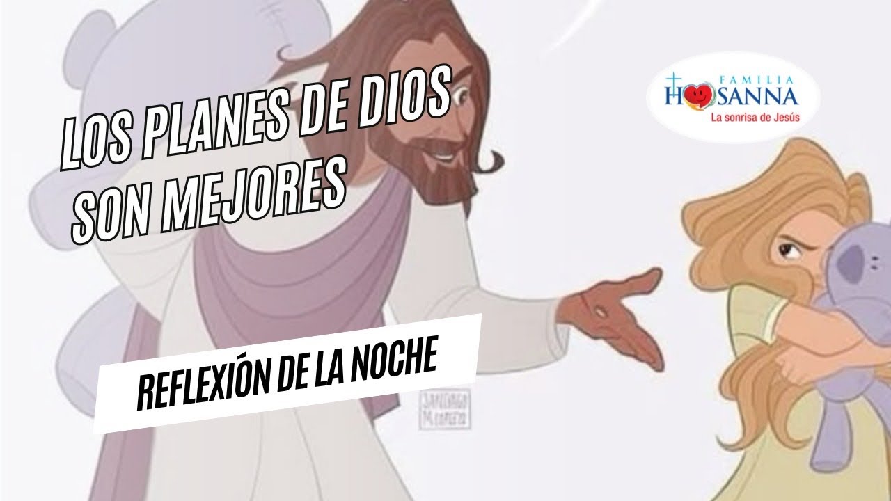 Los planes de Dios, son mejores  #ReflexiónDeNoche  Martes 7 Octubre 2025 #PadreJohn #FamiliaHosanna