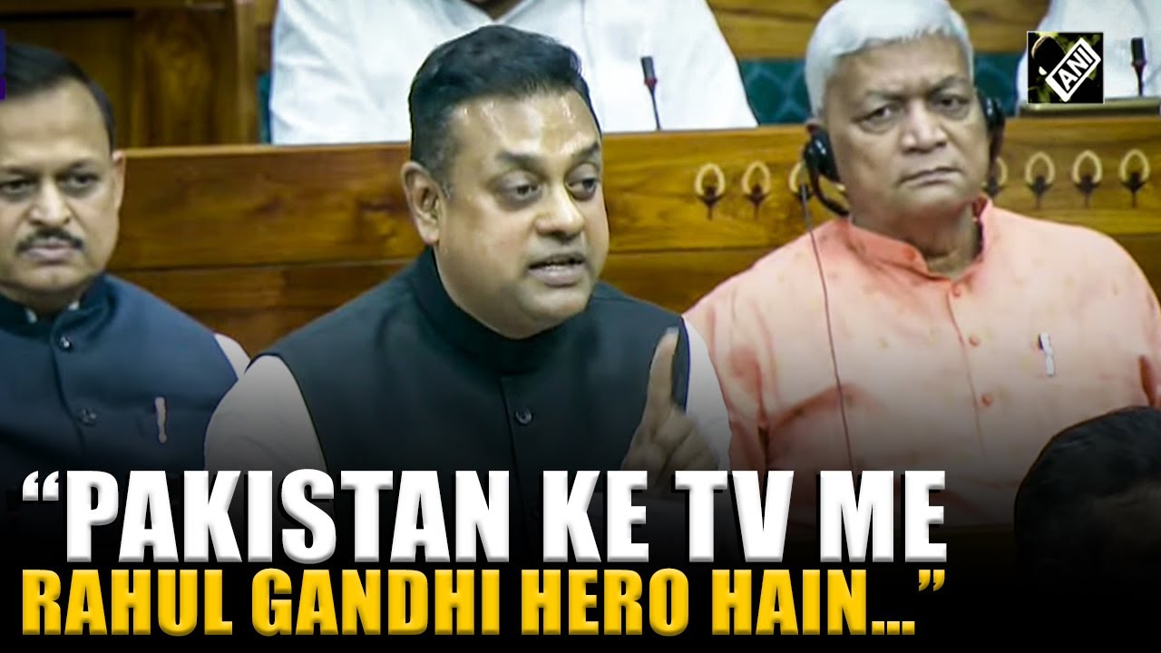 &ldquo;Pakistan ke TV me Rahul Gandhi hero hain&hellip;&rdquo; Sambit Patra goes all out against Rahul in Lok Sabha