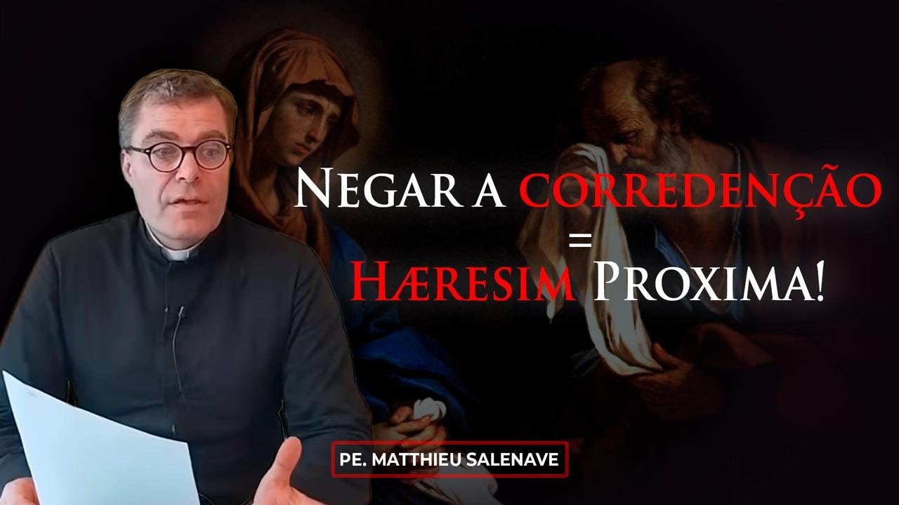 CORREDENÇÃO: sempre defendida pela Igreja! (Pe. Matthieu Salenave)