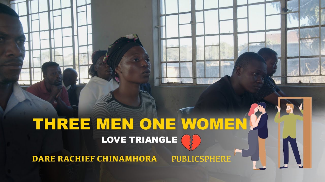 Three Men One Woman Love Triangle  : Dare raChief Chinamora  Publicsphere