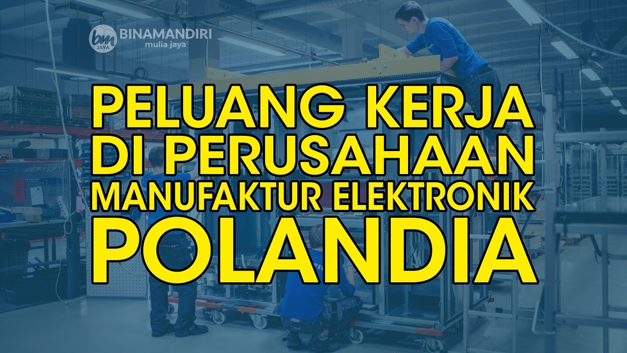 PELUANG KERJA DI PERUSAHAAN MANUFAKTUR ELEKTRONIK POLANDIA.